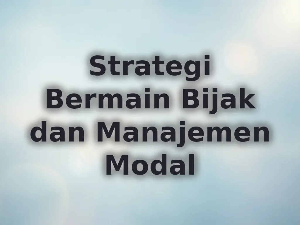 Strategi Bermain Bijak dan Manajemen Modal