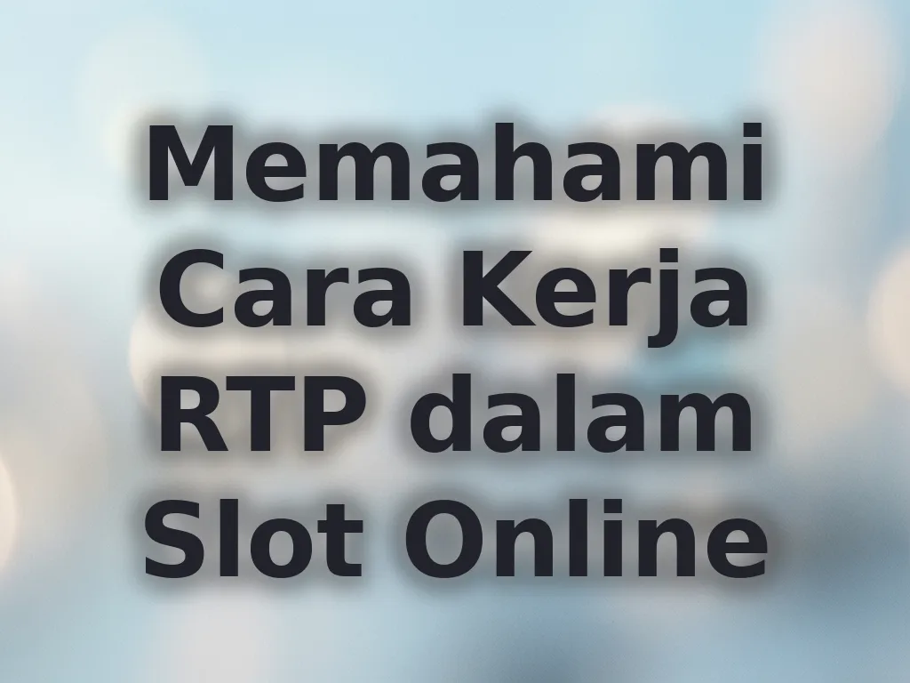 Memahami Cara Kerja RTP dalam Slot Online